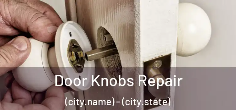  Door Knobs Repair (city.name) - (city.state)